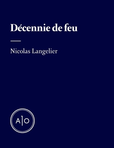 Nicolas Langelier - Décennie de feu.