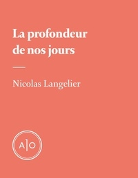 Nicolas Langelier - La profondeur de nos jours.