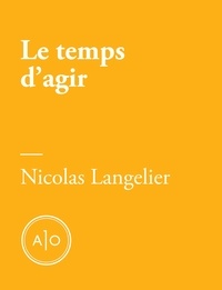Nicolas Langelier - Le temps d'agir.