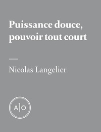 Nicolas Langelier - Puissance douce, pouvoir tout court.