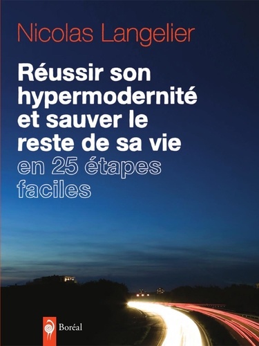 Nicolas Langelier - Réussir son hypermodernité et sauver le reste de sa vie en 25 étapes faciles.