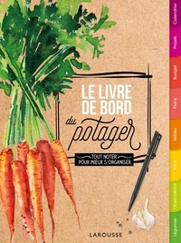 Nicolas Larzillière - Le livre de bord du potager - Tout noter chaque année pour mieux s'organiser.