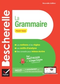 Nicolas Laurent et Bénédicte Delaunay - Bescherelle La grammaire pour tous - nouvelle édition - pour maîtriser la langue française.