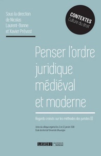 Nicolas Laurent-Bonne et Xavier Prévost - Penser l'ordre juridique médiéval et moderne - Regards croisés sur les méthodes des juristes.
