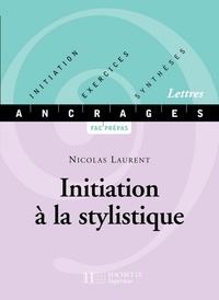 Nicolas Laurent - Initiation à la stylistique - Edition 2001 - Initiation-Exercices-Synthèses.