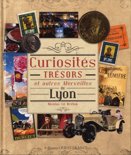 Nicolas Le Breton - Curiosités, Trésors et autres Merveilles de Lyon.
