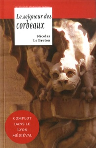 Nicolas Le Breton - La Geste de Lyon Tome 2 : Le seigneur des corbeaux.