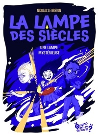 Nicolas Le Breton - La lampe des siècles Tome 1 : Une lampe mystérieuse.