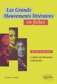 Nicolas Le Flahec - Les grands mouvements littéraires en fiches - Du XVIe au XXe siècle 5 siècles de littérature à découvrir.