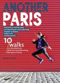 Nicolas Le Goff - Another Paris - 10 walks in the districts that are transforming the east of Paris.