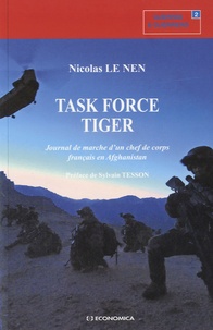 Nicolas Le Nen - Task Force Tiger - Journal de marche d'un chef de corps français en Afghanistan.
