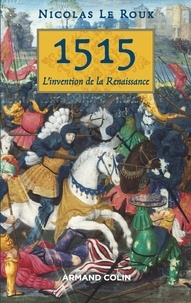 Nicolas Le Roux - 1515 - L'invention de la Renaissance.