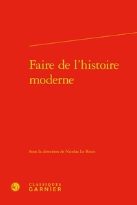 Nicolas Le Roux - Faire de l'histoire moderne.