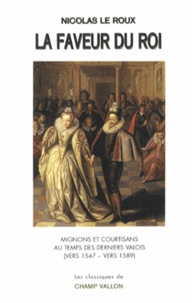 La faveur du roi - Mignons et courtisans au temps des derniers Valois.pdf