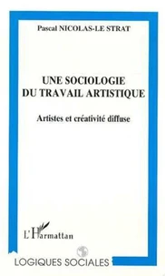 UNE SOCIOLOGIE DU TRAVAIL ARTISTIQUE. Artistes et créativité diffuse