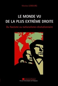 Nicolas Lebourg - Le monde vu de la plus extrême droite - Du fascisme au nationalisme-révolutionnaire.