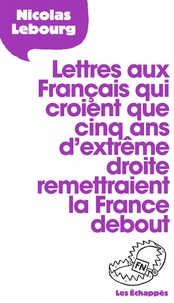 Nicolas Lebourg - Lettre aux Français qui croient que 5 ans d'extrême droite remettraient la France debout.