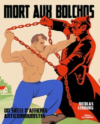 Nicolas Lebourg - Mort aux bolchos - Un siècle d'affiches anticommunistes.
