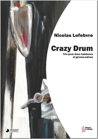 Nicolas Lefebvre - Crazy Drum - Partition pour deux tambours et grosse caisse.