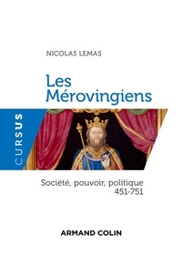 Nicolas Lemas - Les Mérovingiens - Société, pouvoir, politique - 451-751.
