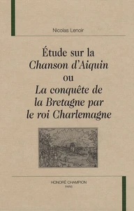 Etude sur la Chanson d'Aiquin ou La conquête de la Bretagne par le roi Charlemagne