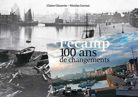 Nicolas Leroux - Fécamp - 100 ans de changements.