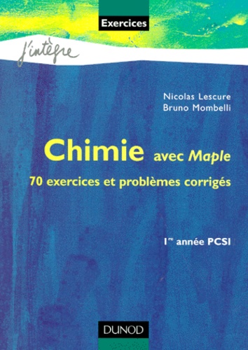 Nicolas Lescure et Bruno Mombelli - Chimie Avec Maple 1ere Annee Pcsi. 70 Exercices Et Problemes Corriges.