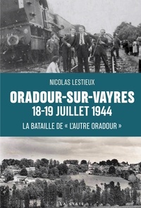 Nicolas Lestieux - ORADOUR-SUR-VAYRES 18-19 JUILLET 1944 (GESTE)  (COLL. HISTOIRE et; RECITS).