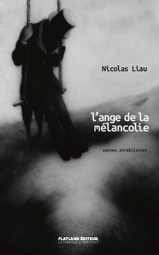 Nicolas Liau - L'Ange de la Mélancolie - Contes atrabilaires.