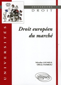 Nicolas Ligneul et Olivia Tambou - Droit européen du marché.