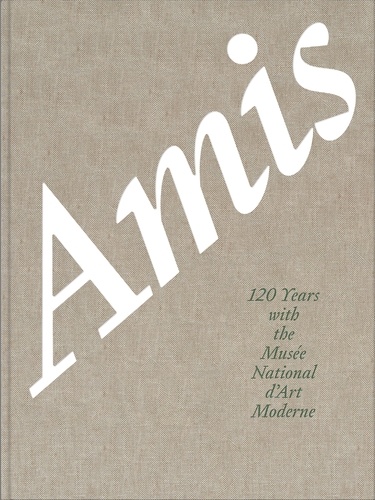 Amis. 120 Years With the Musée National d'Art Moderne