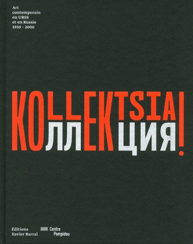 Nicolas Liucci-Goutnikov et Olga Sviblova - Kollektsia ! - Art contemporain en URSS et en Russie 1950-2000.