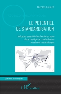 Nicolas Louard - Le potentiel de standardisation - Indicateur essentiel dans la mise en place d'une stratégie de standardisation au sein des multinationales.