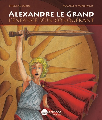 Alexandre le Grand. L'enfance d'un conquérant