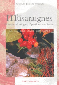 Nicolas Lugon-Moulin - Les musaraignes - Biologie, écologie, répartition en Suisse.