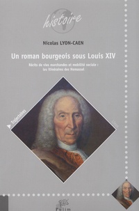 Nicolas Lyon-Caen - Un roman bourgeois sous Louis XIV ? - Récits de vies marchandes et mobilité sociale : les itinéraires des Homassel.
