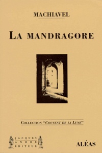 Nicolas Machiavel - La mandragore - Comédie en cinq actes et chansons.