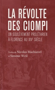 Nicolas Machiavel et Simone Weil - La révolte des Ciompis - Suivi de un soulevement prolétarien à Florence au XIVe siècle.
