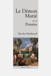 Nicolas Machiavel - Le Démon Marié suivi de Pensée.