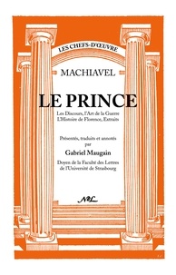 Nicolas Machiavel - Le Prince - Les Discours, L'Art de la guerre, L'Histoire de Florence, extraits.
