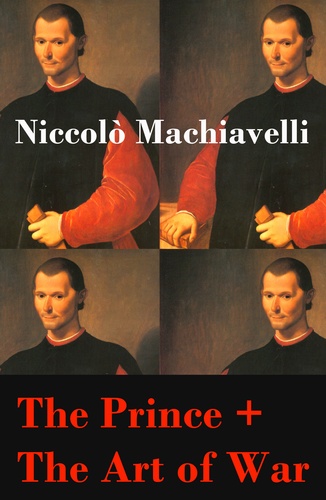 Nicolas Machiavel - The Prince + The Art of War (2 Unabridged Machiavellian Masterpieces).