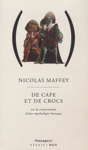 Nicolas Maffey - De Cape et de Crocs - Ou la consécration d'une mythologie baroque.