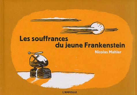 Nicolas Mahler - Les Souffrances Du Jeune Frankenstein.