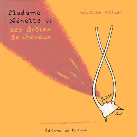 Nicolas Mahler - Madame Nenette Et Ses Droles De Cheveux.