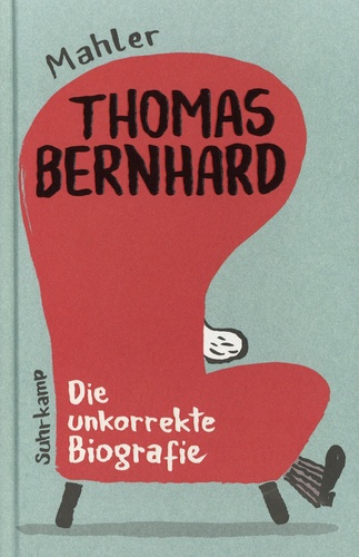 Thomas Bernhard. Die unkorrekte biografie