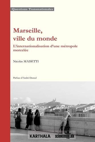 Marseille, ville du monde. L'internationalisation d'une métropole morcelée