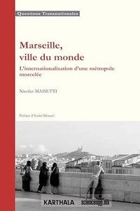 Nicolas Maisetti - Marseille, ville du monde - L'internationalisation d'une métropole morcelée.