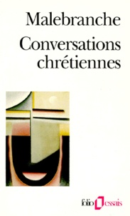 Nicolas Malebranche - Conversations chrétiennes. suivi de Entretiens sur la métaphysique, sur la religion et sur la mort.