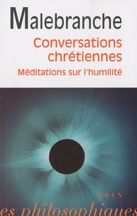 Nicolas Malebranche - Conversations chrétiennes - Méditation sur l'humilité et la pénitence - Lettre de Vaugelade.