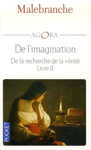 Nicolas Malebranche - De l'imagination - De la recherche de la vérité, livre II Eclaircissements VII, VIII, IX.